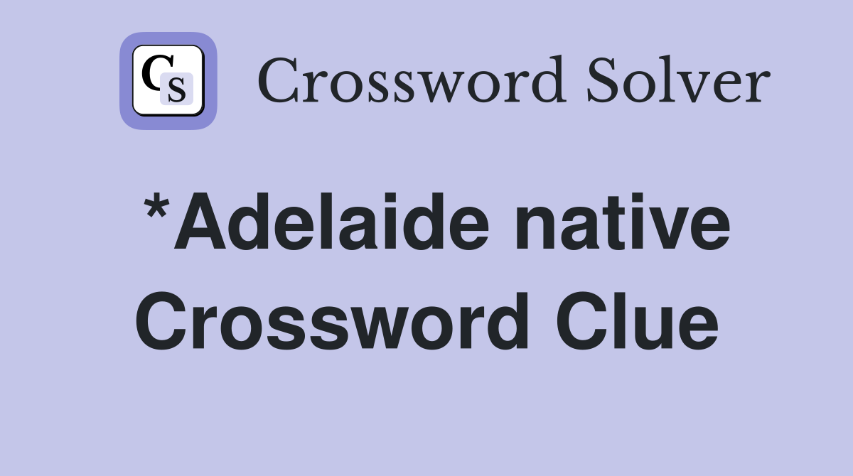 *Adelaide native Crossword Clue