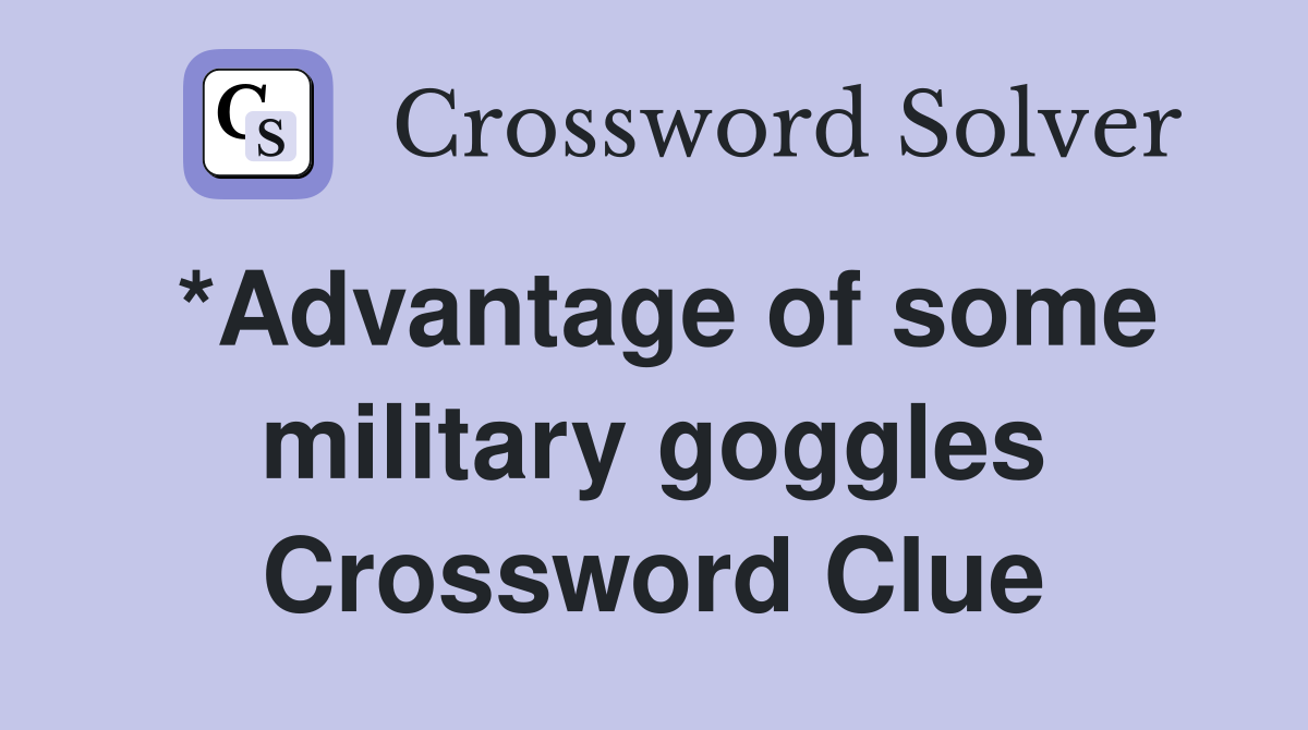 *Advantage of some military goggles Crossword Clue