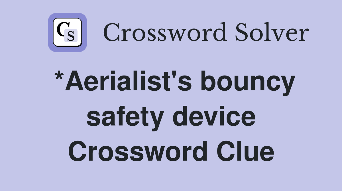 *Aerialist's bouncy safety device Crossword Clue