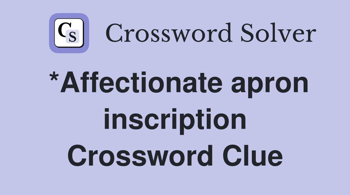 *Affectionate apron inscription Crossword Clue