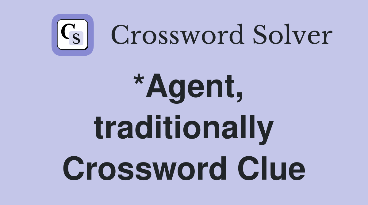 *Agent, traditionally Crossword Clue