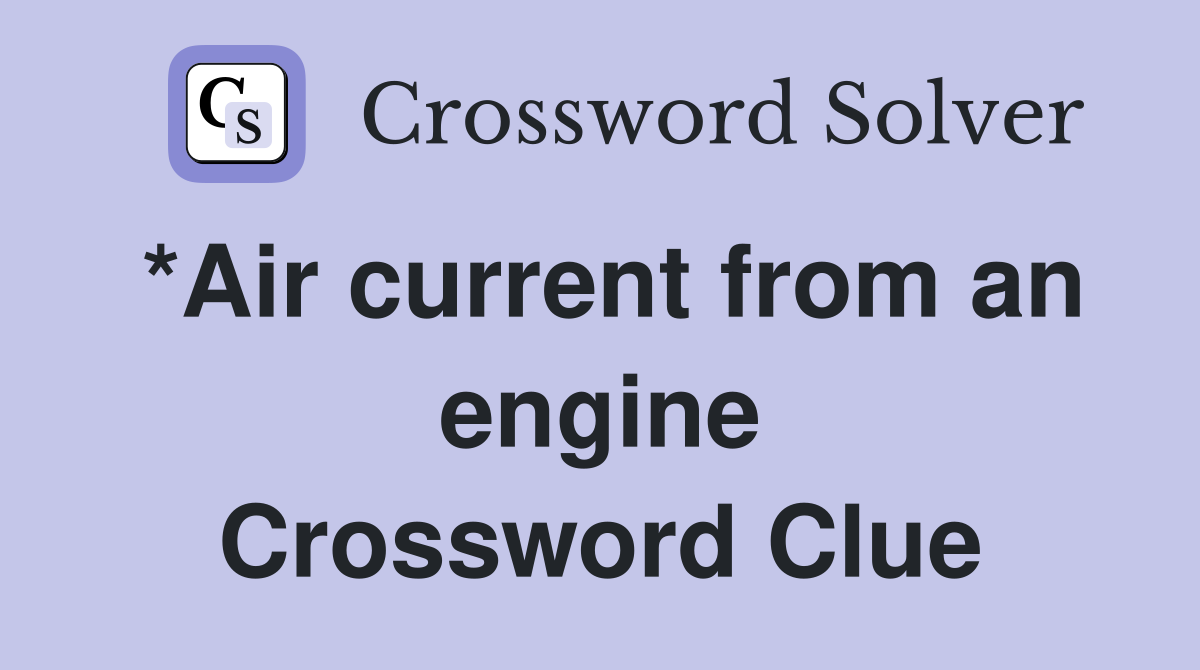 *Air current from an engine Crossword Clue