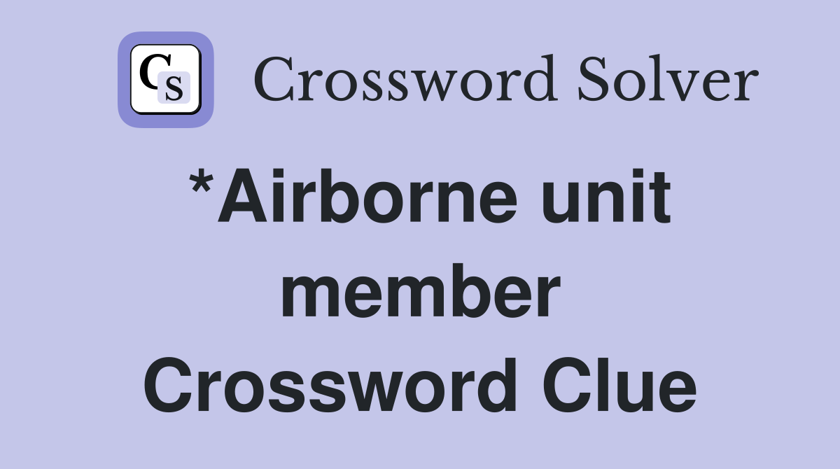 *Airborne unit member Crossword Clue