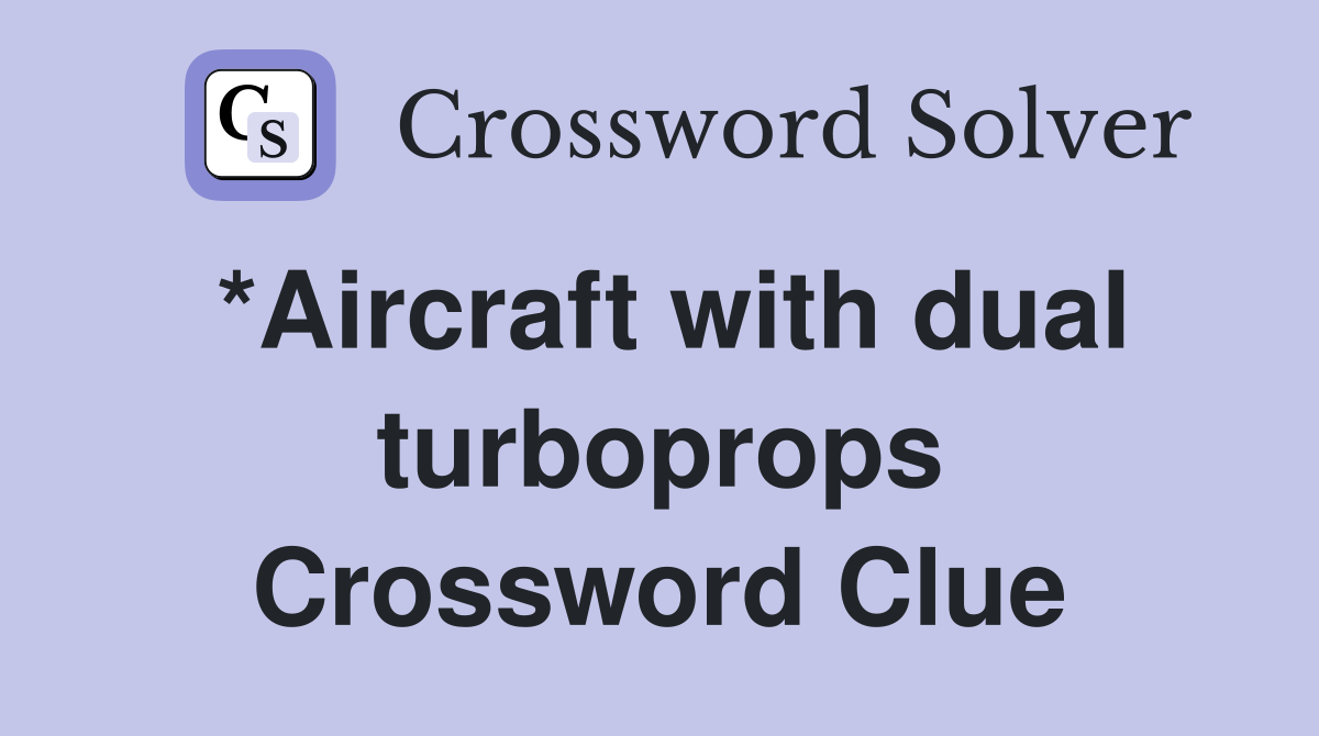 *Aircraft with dual turboprops Crossword Clue