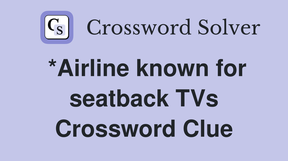 *Airline known for seatback TVs Crossword Clue