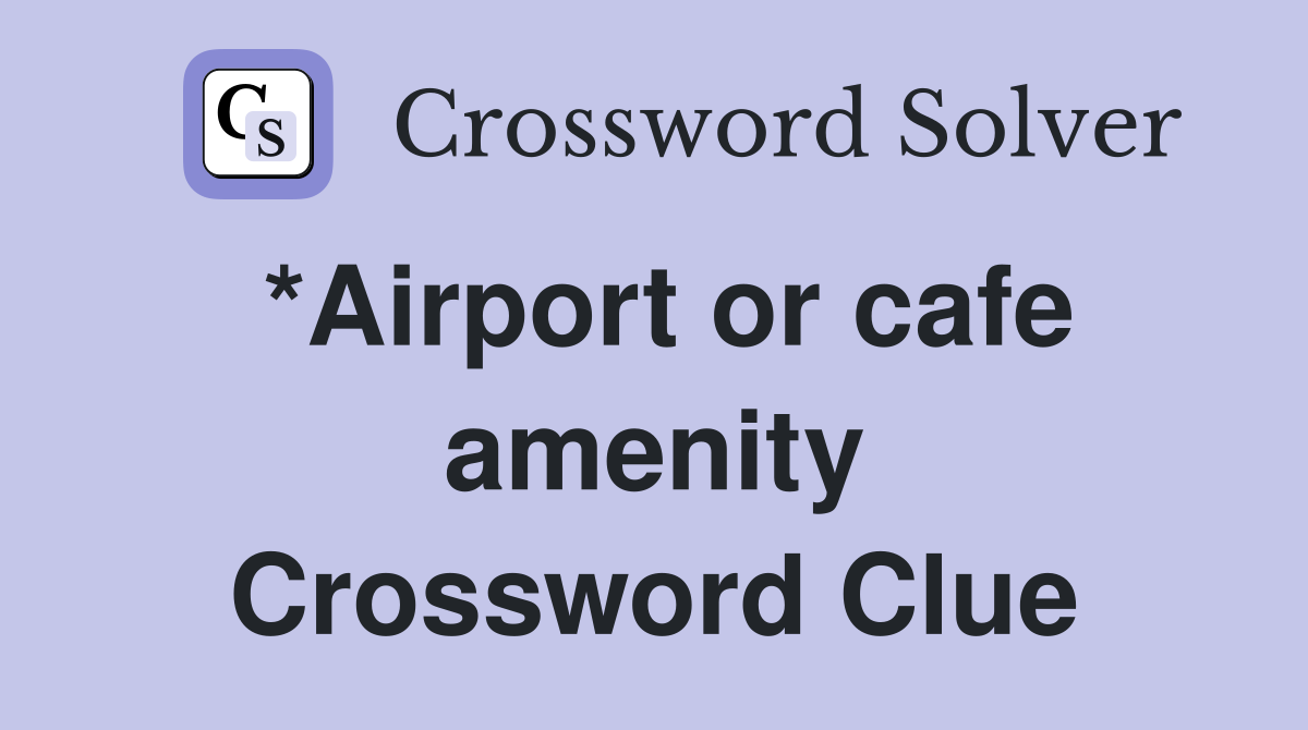 *Airport or cafe amenity Crossword Clue