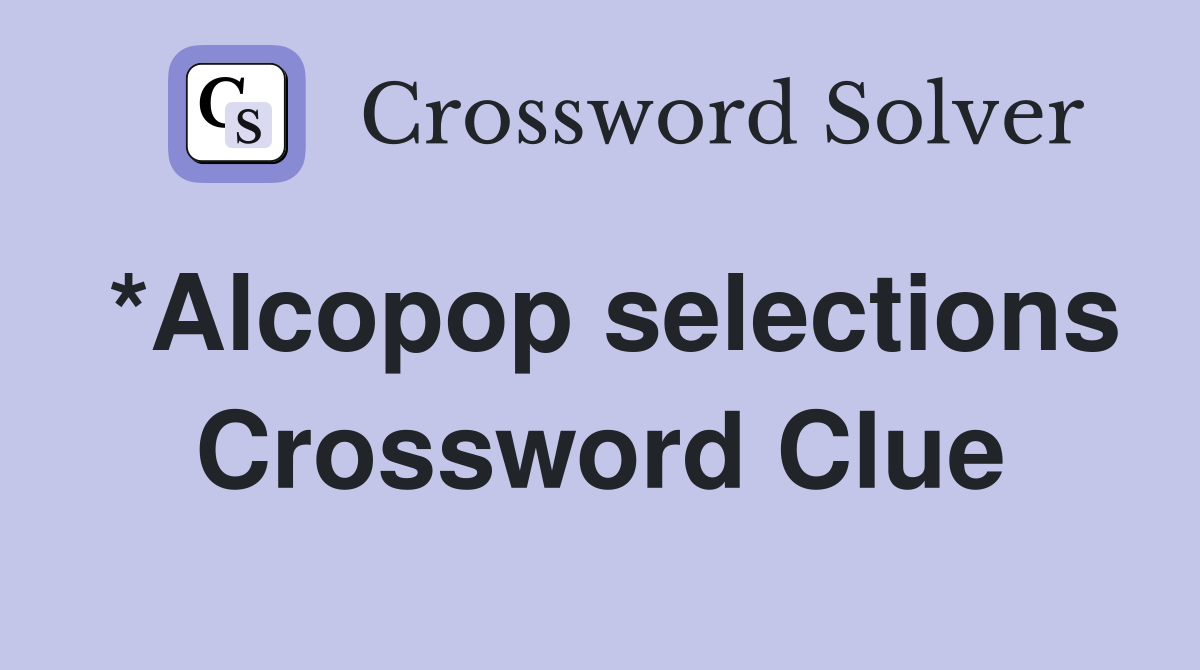 *Alcopop selections Crossword Clue