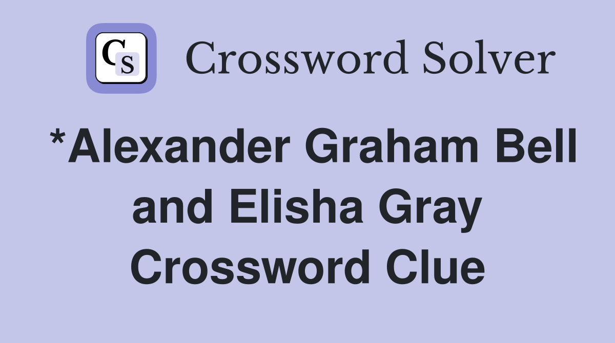 *Alexander Graham Bell and Elisha Gray Crossword Clue