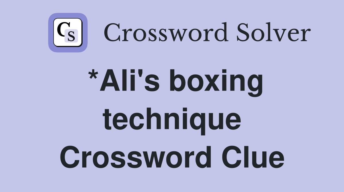 *Ali's boxing technique Crossword Clue