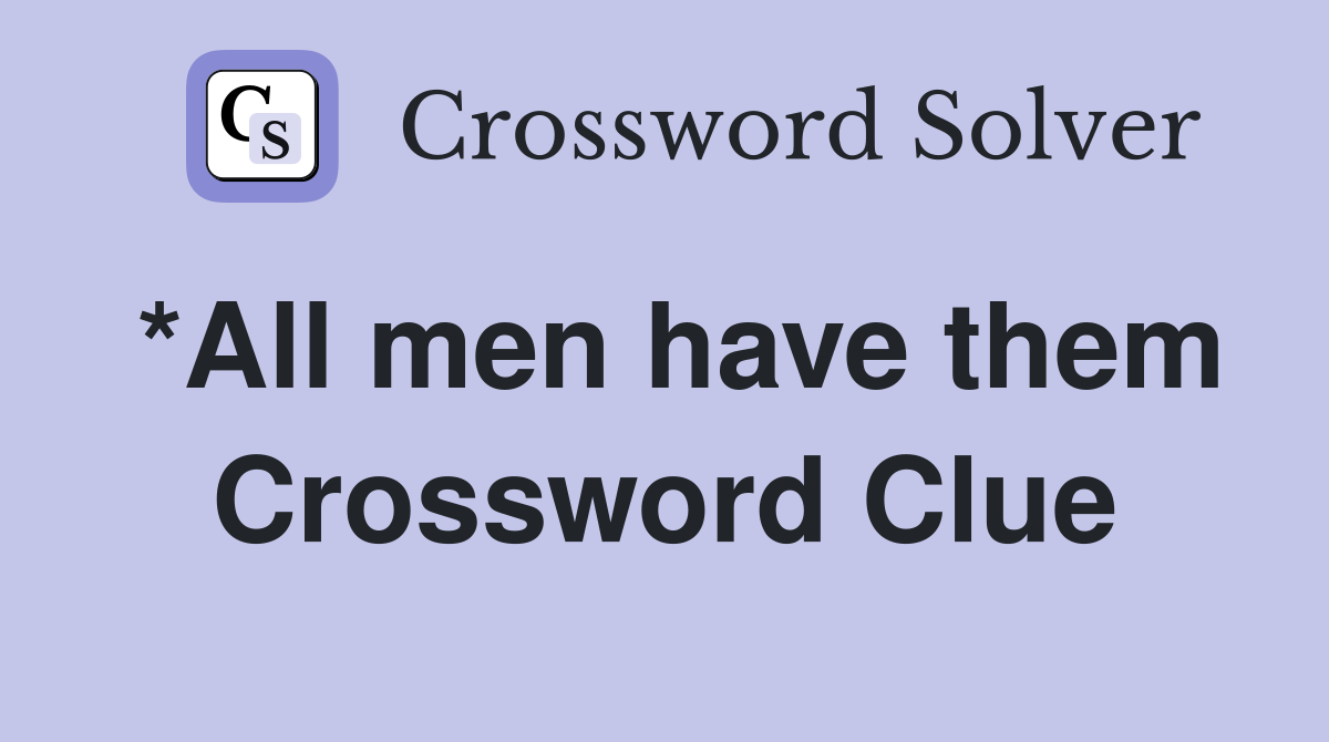 *All men have them Crossword Clue