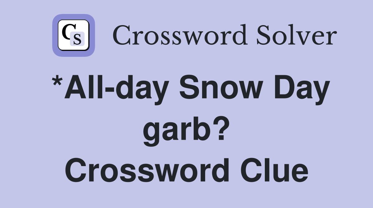 *All-day Snow Day garb? Crossword Clue