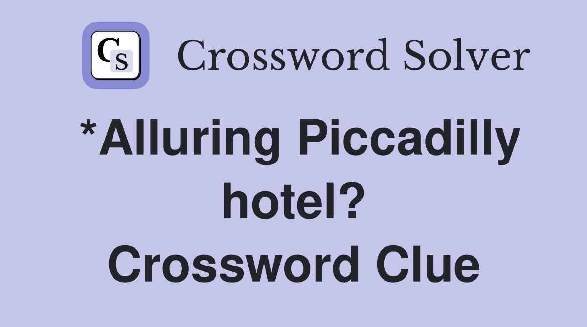 *Alluring Piccadilly hotel? Crossword Clue
