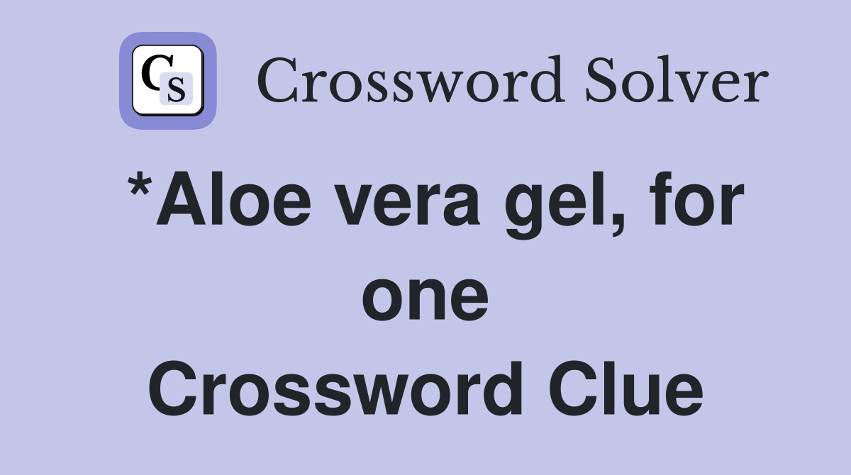 *Aloe vera gel, for one Crossword Clue