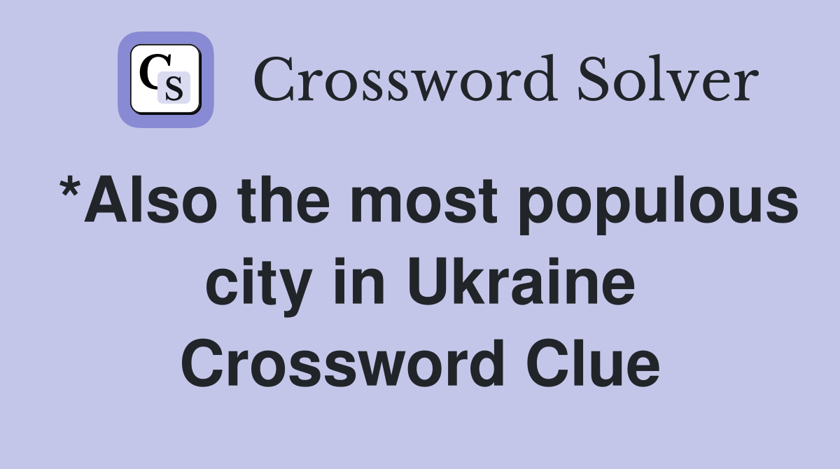 *Also the most populous city in Ukraine Crossword Clue