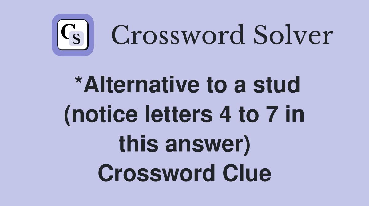 *Alternative to a stud (notice letters 4 to 7 in this answer) Crossword Clue