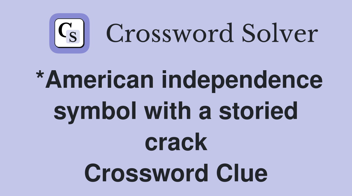*American independence symbol with a storied crack Crossword Clue