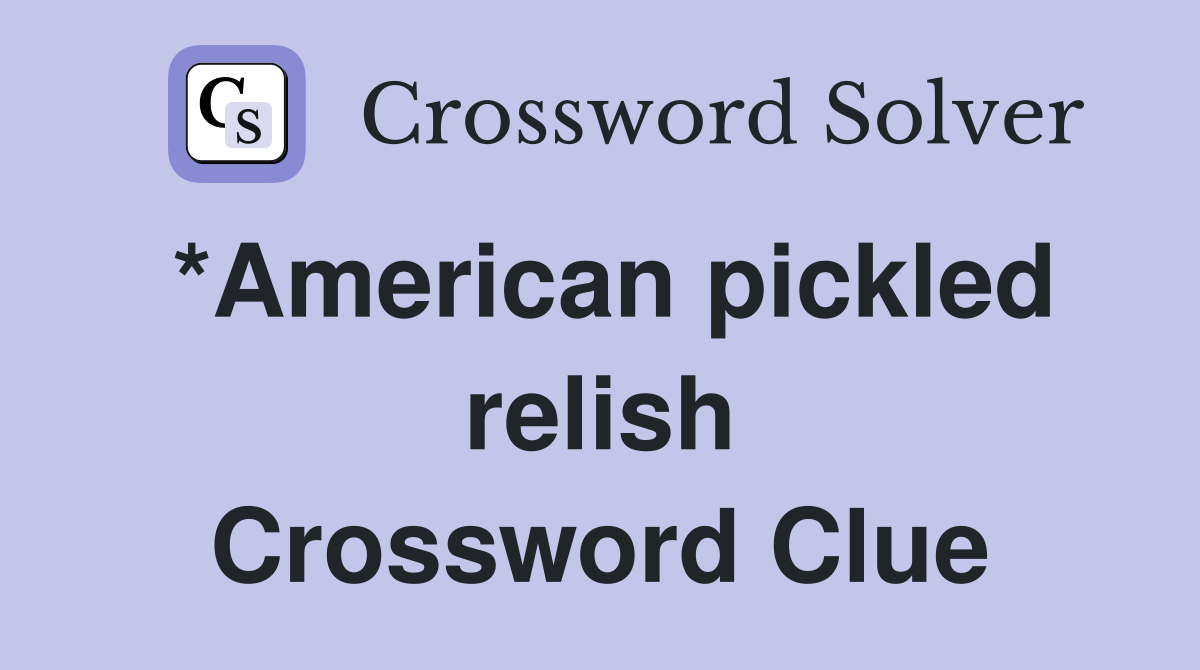 *American pickled relish Crossword Clue