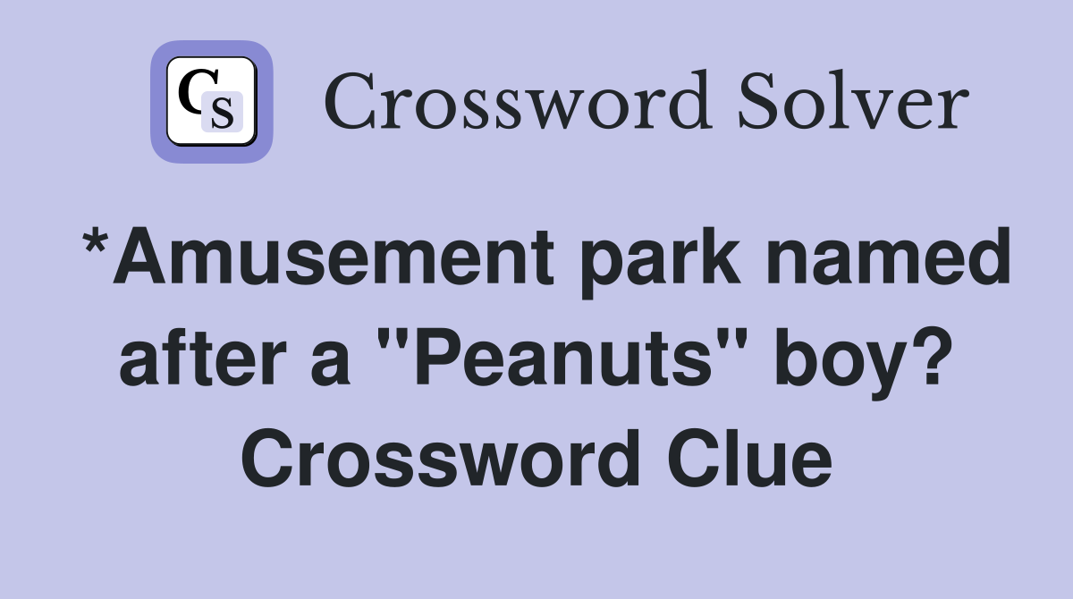 *Amusement park named after a "Peanuts" boy? Crossword Clue