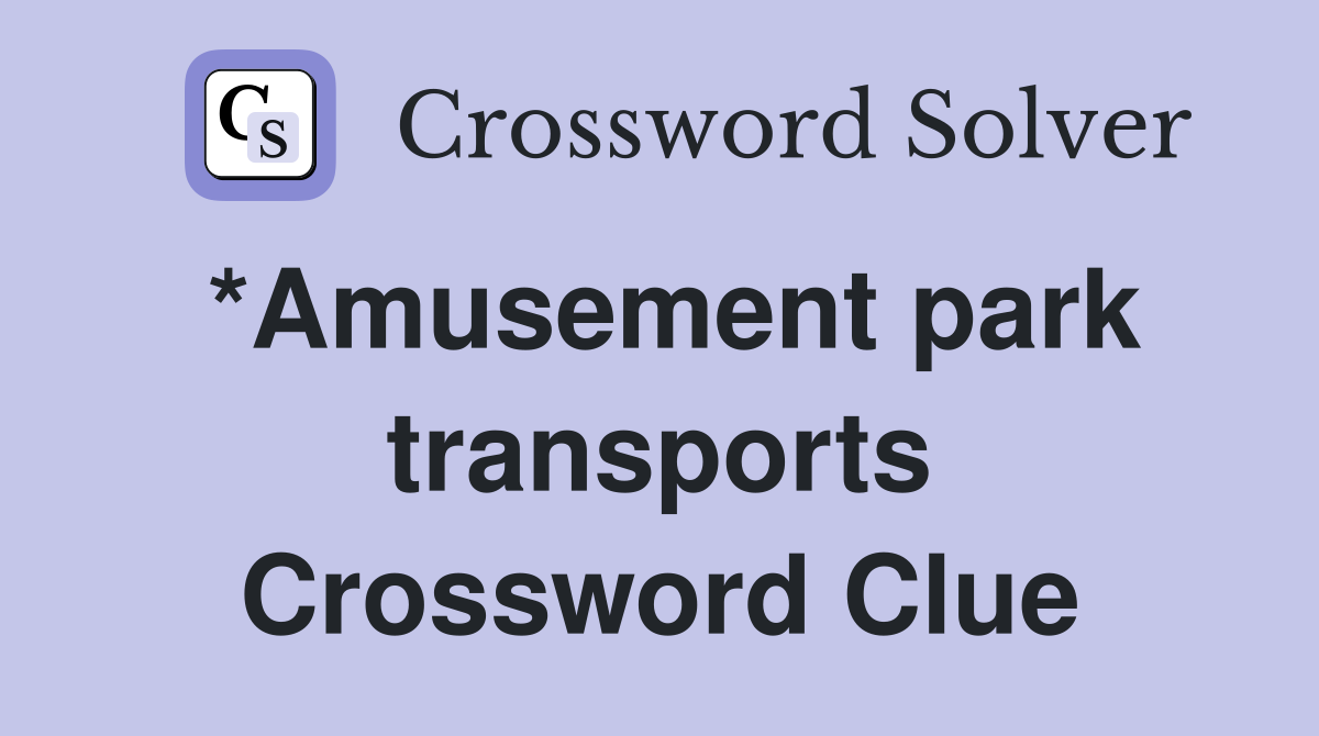 *Amusement park transports Crossword Clue