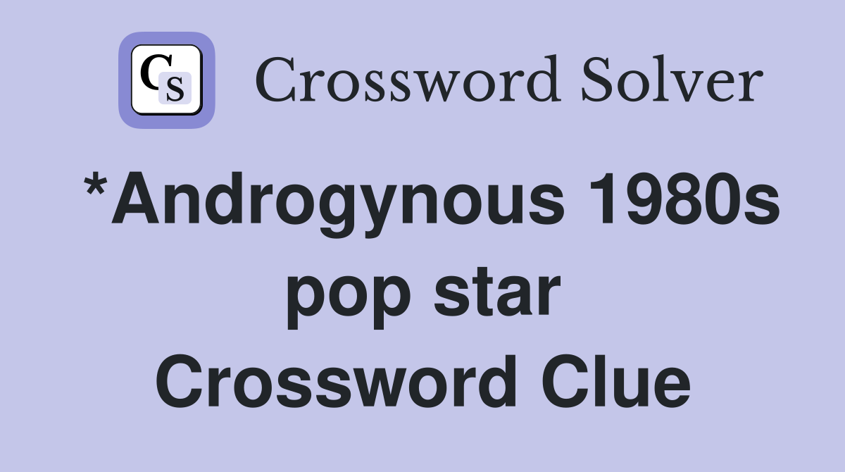 *Androgynous 1980s pop star Crossword Clue