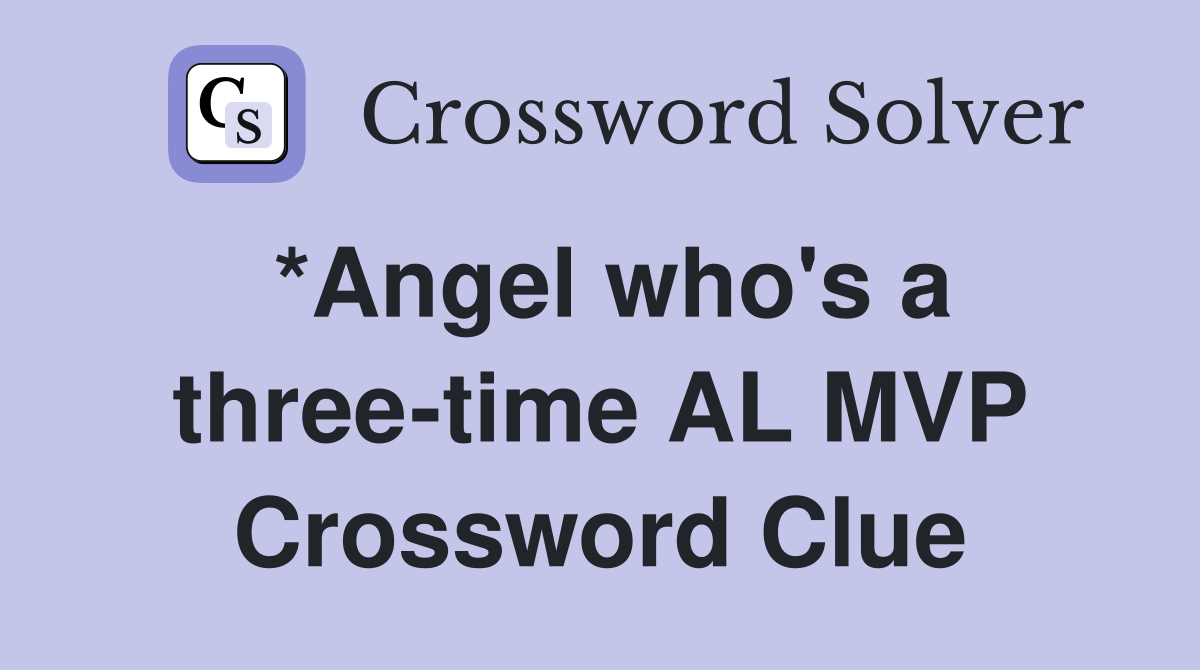 *Angel who's a three-time AL MVP Crossword Clue