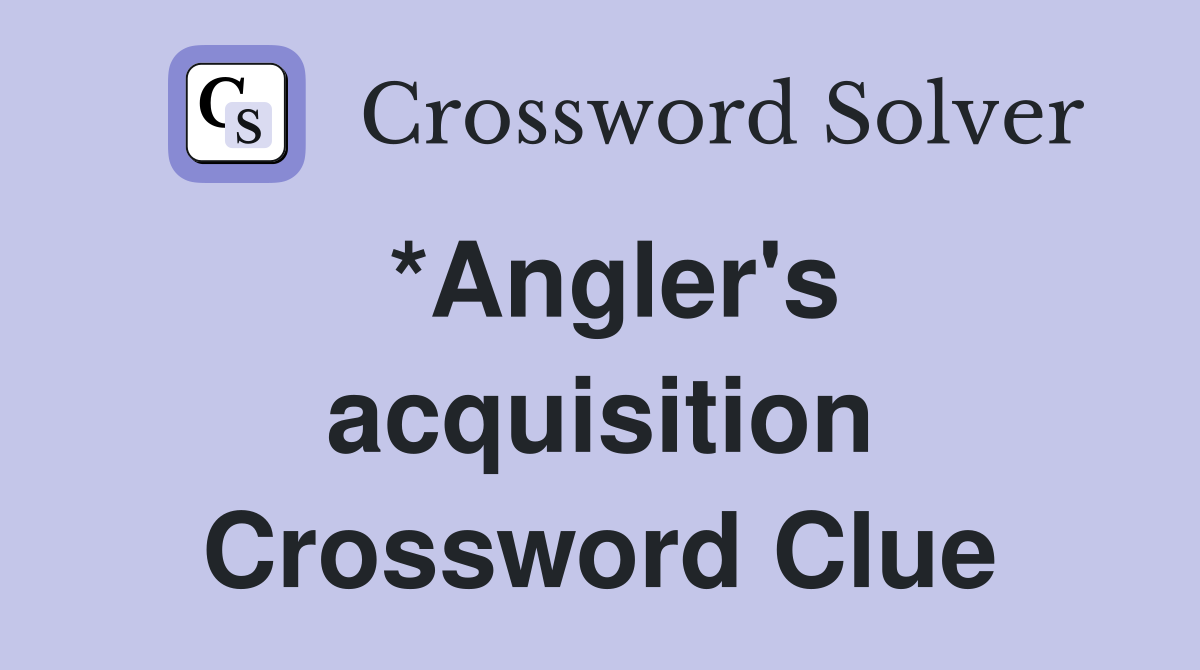 *Angler's acquisition Crossword Clue