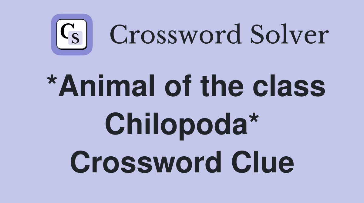 *Animal of the class Chilopoda* Crossword Clue