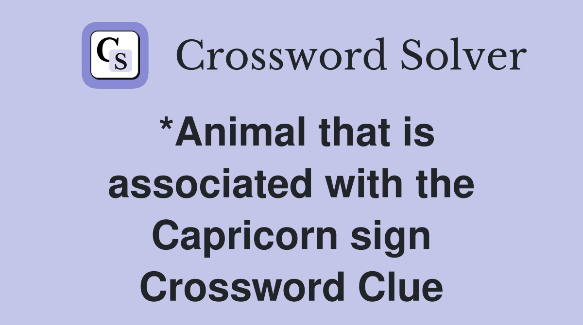 *Animal that is associated with the Capricorn sign Crossword Clue
