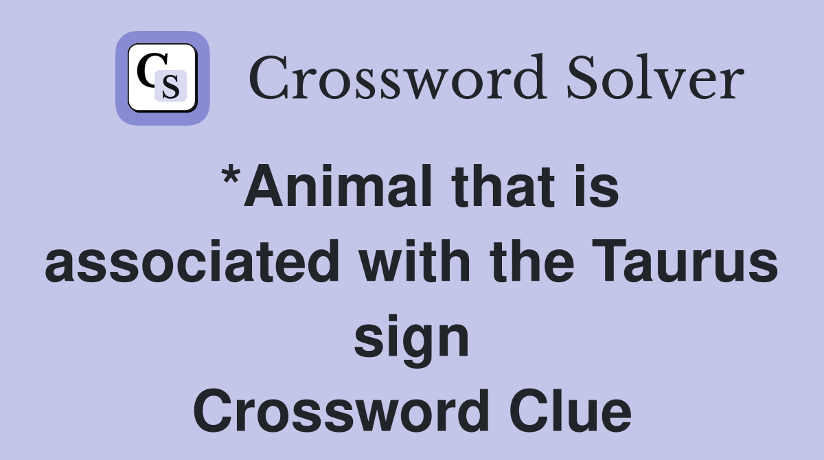 *Animal that is associated with the Taurus sign Crossword Clue