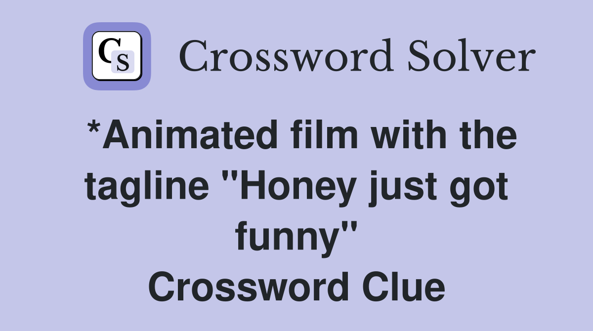 *Animated film with the tagline "Honey just got funny" Crossword Clue