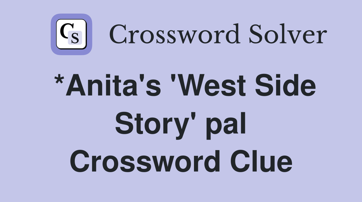 *Anita's 'West Side Story' pal Crossword Clue