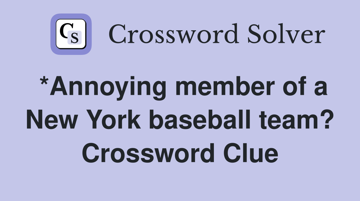 *Annoying member of a New York baseball team? Crossword Clue