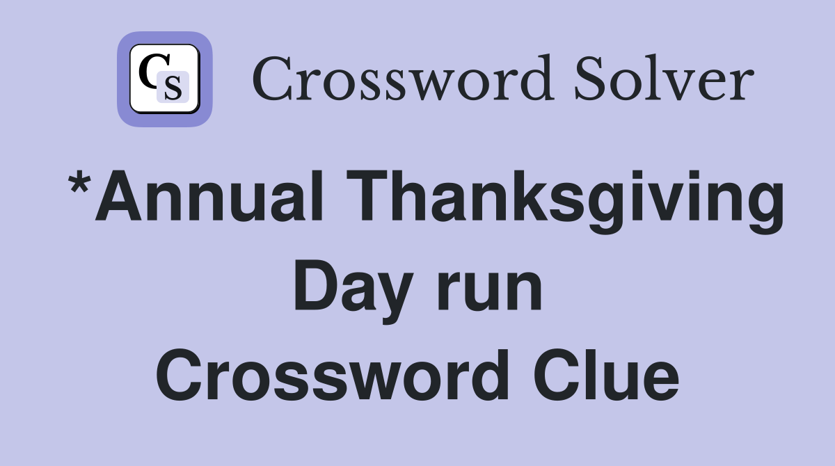 *Annual Thanksgiving Day run Crossword Clue