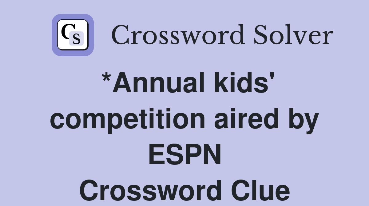 *Annual kids' competition aired by ESPN Crossword Clue