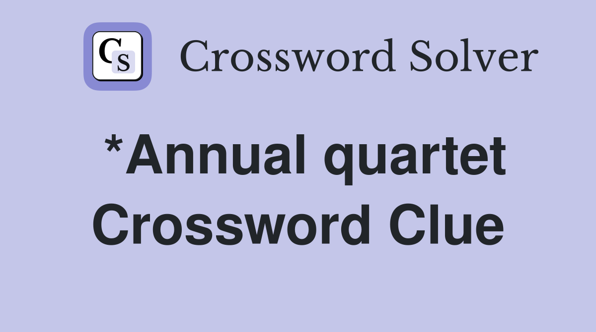 *Annual quartet Crossword Clue