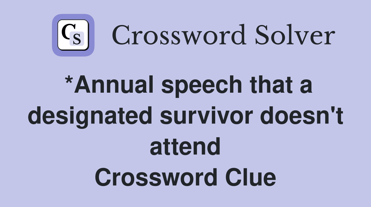 *Annual speech that a designated survivor doesn't attend Crossword Clue