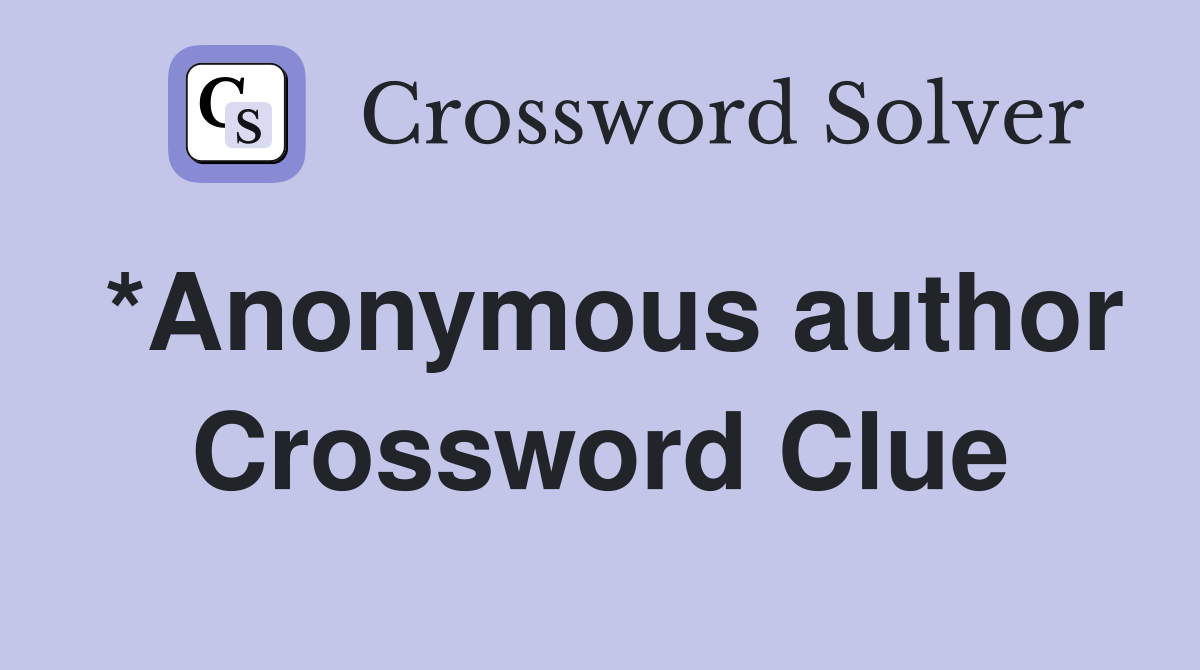 *Anonymous author Crossword Clue