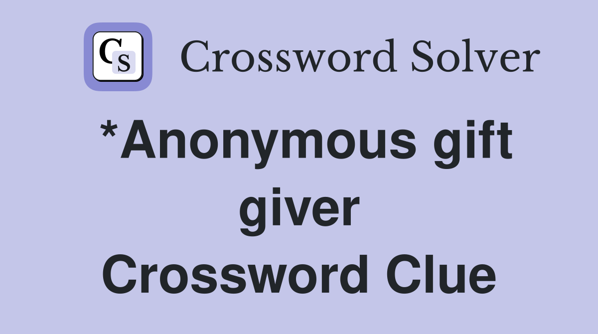 *Anonymous gift giver Crossword Clue