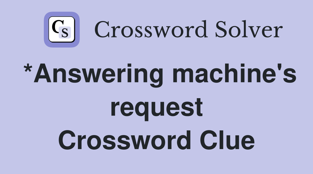 *Answering machine's request Crossword Clue