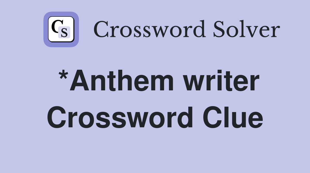 *Anthem writer Crossword Clue