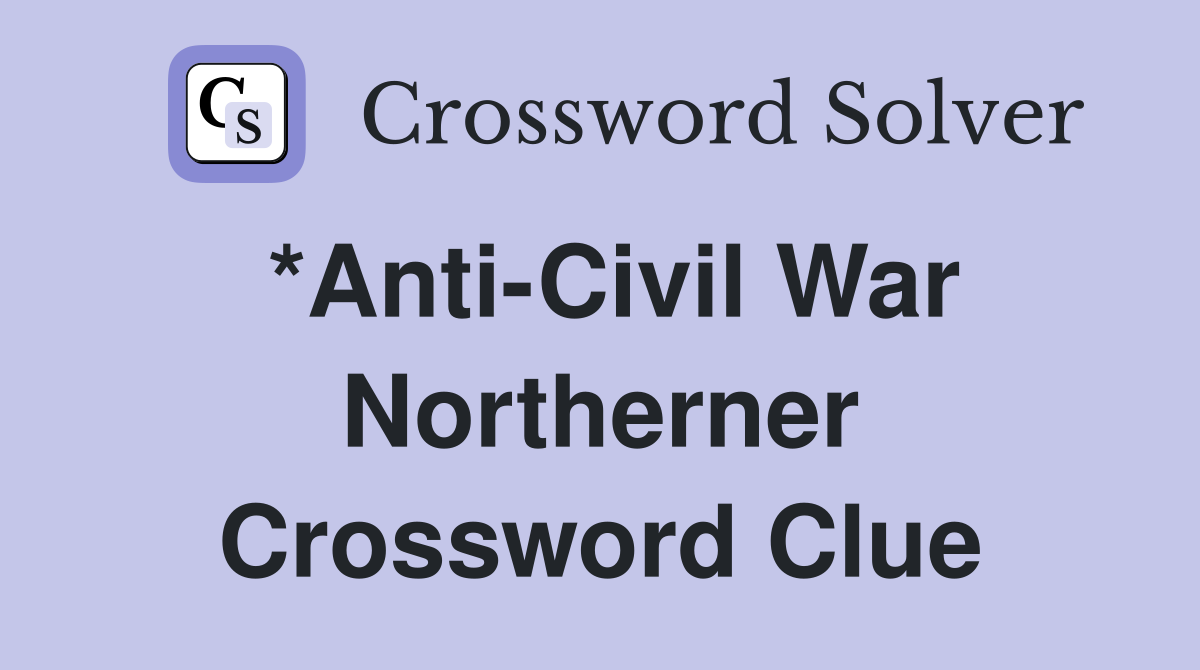 *Anti-Civil War Northerner Crossword Clue