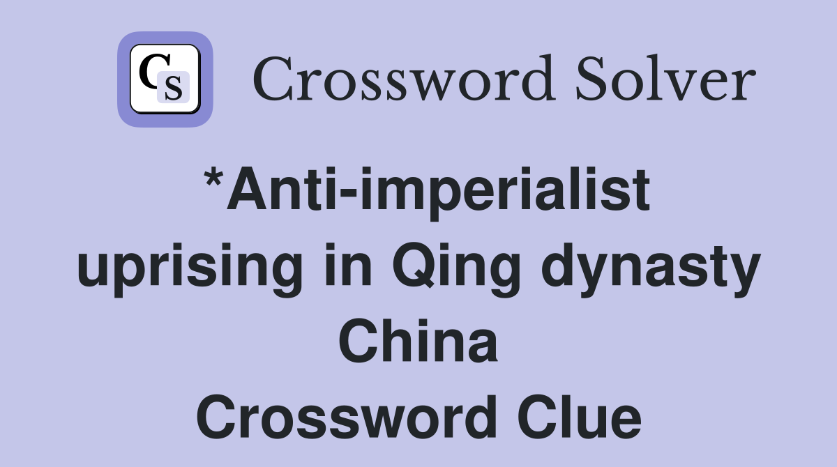 *Anti-imperialist uprising in Qing dynasty China Crossword Clue