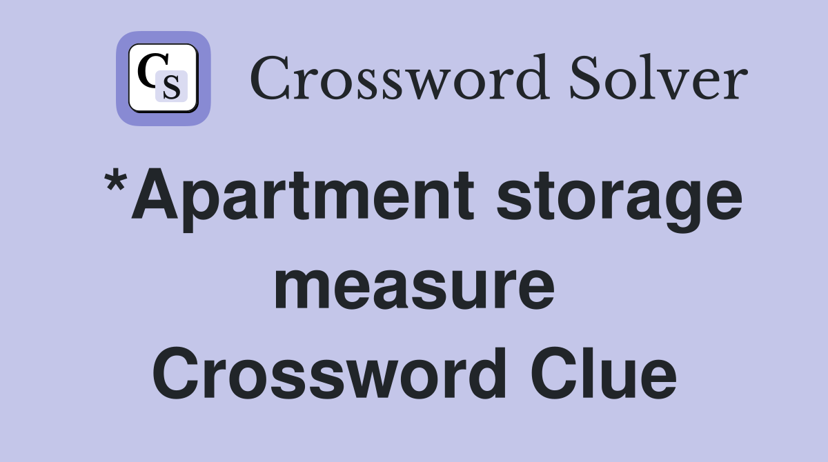 *Apartment storage measure Crossword Clue