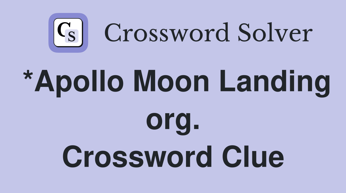 *Apollo Moon Landing org. Crossword Clue
