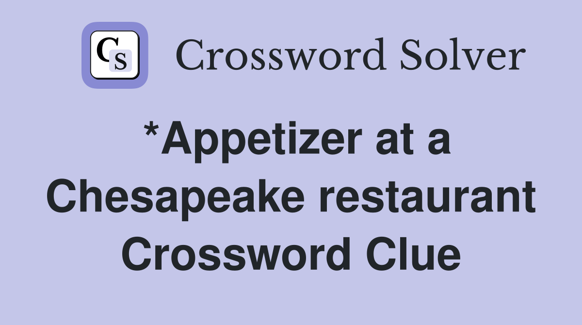 *Appetizer at a Chesapeake restaurant Crossword Clue