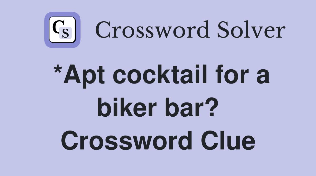 *Apt cocktail for a biker bar? Crossword Clue