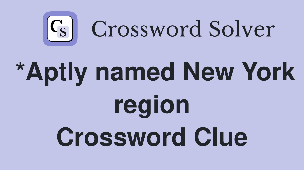 *Aptly named New York region Crossword Clue