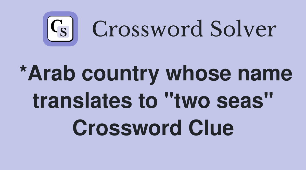 *Arab country whose name translates to "two seas" Crossword Clue