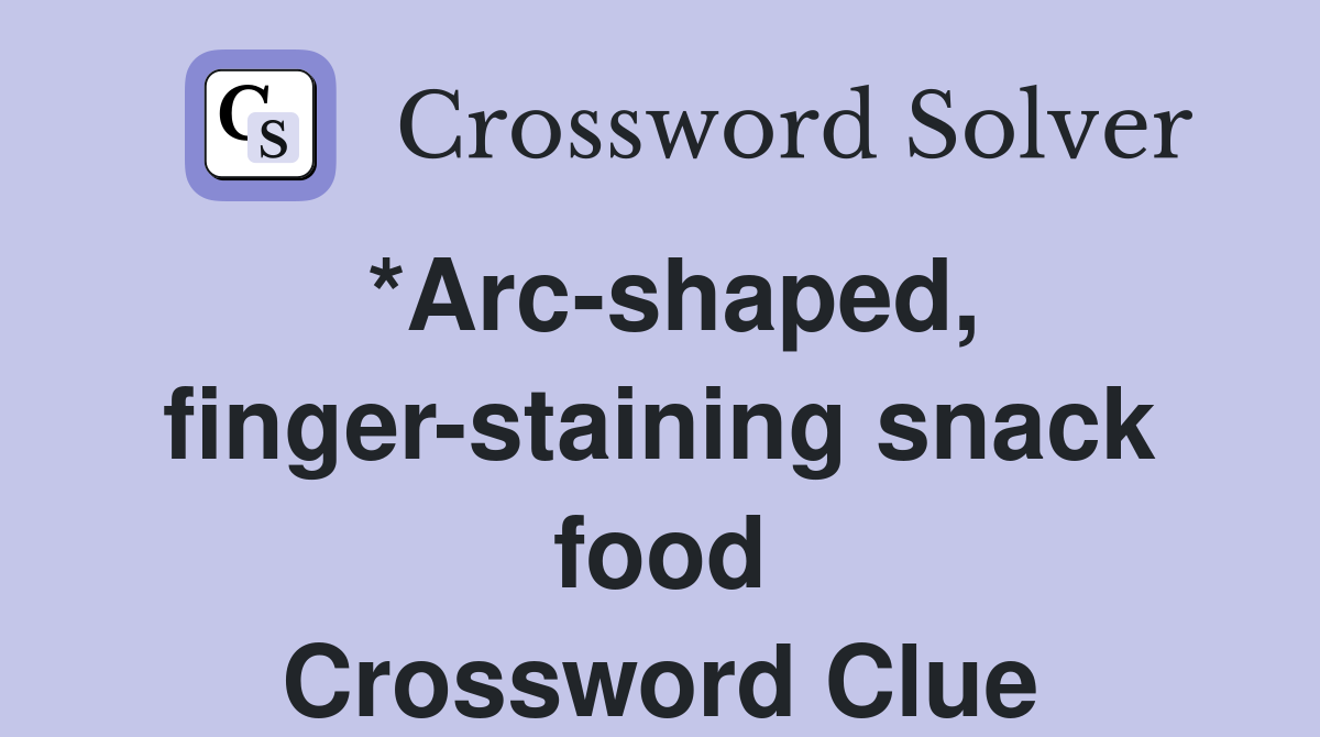 *Arc-shaped, finger-staining snack food Crossword Clue
