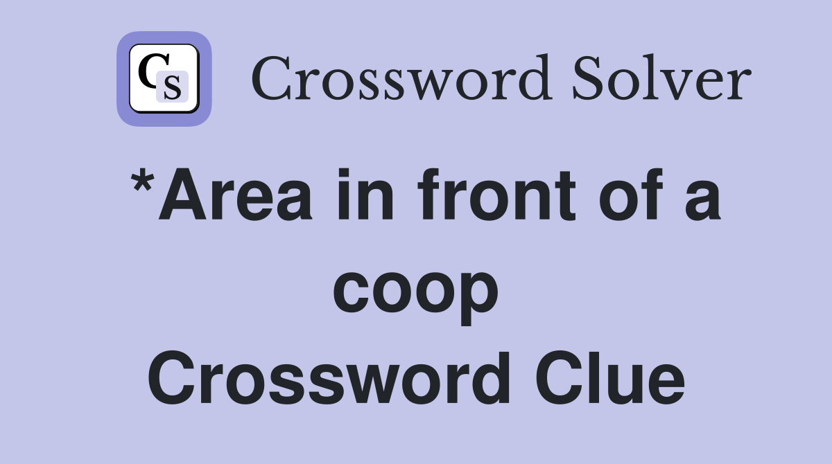 *Area in front of a coop Crossword Clue